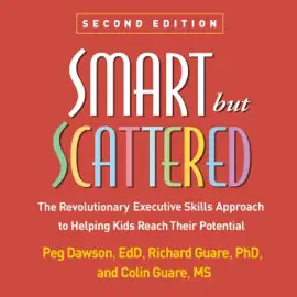 Smart but Scattered: The Revolutionary Executive Skills Approach to Helping Kids Reach Their Potential (Unabridged)