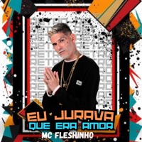 Eu Jurava Que Era Amor - Single - MC Fleshinho
