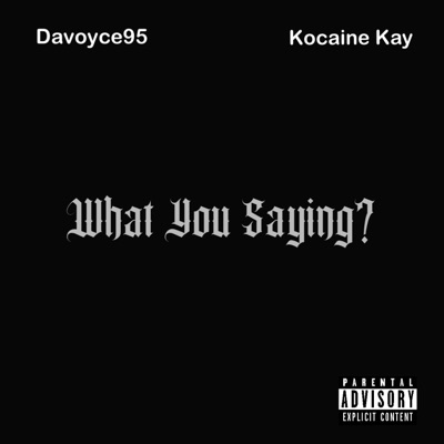 What You Saying (feat. Kocaine Kay) - Single