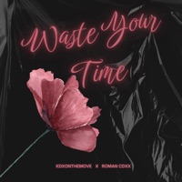Waste Your Time - Single - kdxonthemove & Roman cdxx