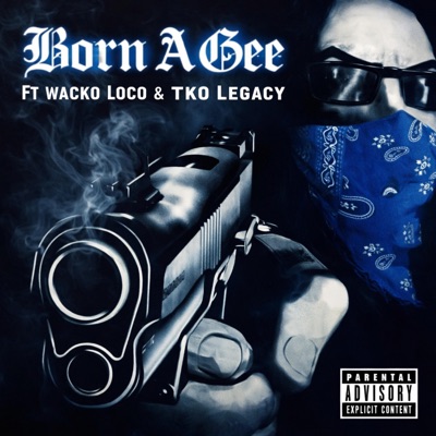 Born A Gee (feat. Wacko Loko & TKO Legacy) - Single