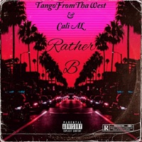 Rather B - Single - Cali AL & TANGOFROMTHAWEST