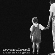 A Day In The Grief - Overtired