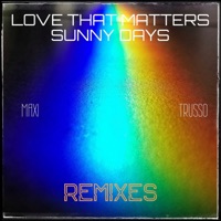 Love That Matters & Sunny Days (Remixes) - Maxi Trusso