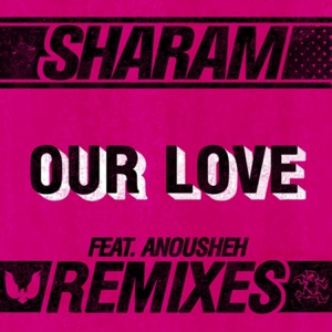 Our Love (Remixes) [feat. Anousheh] - Single
