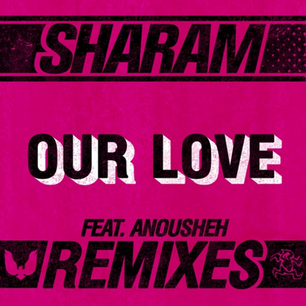 Our Love (Remixes) [feat. Anousheh] - Single