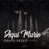 Grupo Dezeo - Aquí Murió