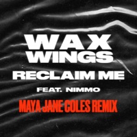 Reclaim Me (Maya Jane Coles Remix) - Single - Wax Wings, Nimmo & Maya Jane Coles