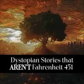 Dystopian Stories That AREN'T Fahrenheit 451: The name that first comes to mind isn't always the best