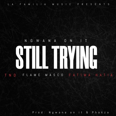 Still Trying (feat. TND, Flame Masco & Fatima Hatia) - Single
