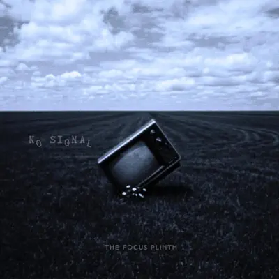 Listen to NO SIGNAL - EP by The Focus Plinth