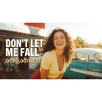 Don’t Let Me Fall-არ გამიშვა - Single