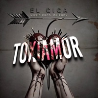 Toxiamor - Single - El Giga