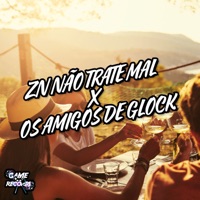 ZN Não Trate Mal X Os Amigos De Glock (feat. Game Records) - Single - DJ Deyvin Zs, MC 2LE & Mc Magrinho