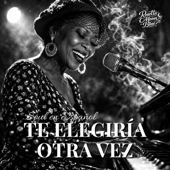 Te Elegiría Otra Vez