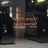 Never see that day again (Remix) - Single - WoFF and M