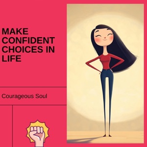 Make Confident Choices in Life
