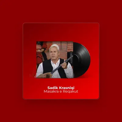 Listen to Sadik Krasniqi, watch music videos, read bio, see tour dates & more!
