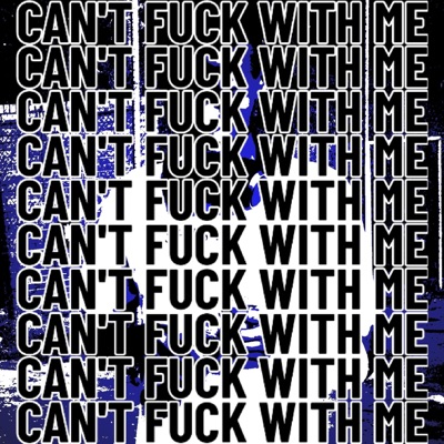 CAN'T FUCK WITH ME - Single