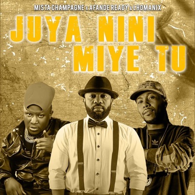 Mista Champagne - Juya nini miye tu (feat. lhomalix & Afande ready)