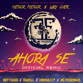Ahora Se (feat. Darell, Amenazzy & Mc Pedrinho) [Remix] Menor Menor, Lary Over & Brytiago