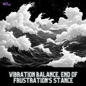 Vibration Balance, End of Frustration’s Stance
