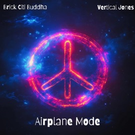 Airplane Mode (feat. Vertical Jones) Brick Citi Buddha