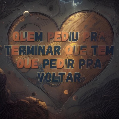 Quem Pediu pra Terminar Que Tem Que Pedir pra Voltar - Single