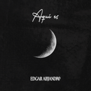 Aquí es - Edgar Alejandro