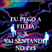 EU PEGO A FILHA X VAI SENTANDO NO P#$ (feat. DJ LZ Mtodiado) - Single - DJ SIQXZ