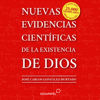 Nuevas evidencias científicas de la existencia de Dios - José Carlos González-Hurtado