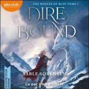 Dire Bound - The Wolves of ruin, Tome 1 - Sable Sorensen