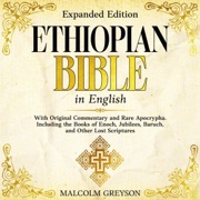 Ethiopian Bible in English (Expanded Edition): With Original Commentary and Rare Apocrypha. Including the Books of Enoch, Jubilees, Baruch, and Other Lost Scriptures (Unabridged) - Malcolm Greyson