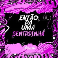 Então da uma Sentadinha (feat. Mc Menorzinho da VS) - Single - DJ WG ORIGINAL & Phelippe Amorim