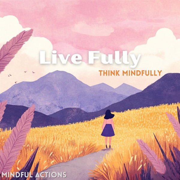 Live Fully, Think Mindfully