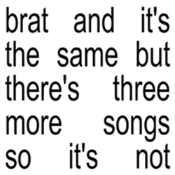 Brat and it’s the same but there’s three more songs so it’s not - Charli xcx Cover Art