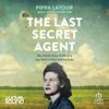 The Last Secret Agent - Pippa Latour Doyle & Jude Dobson