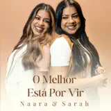 Naara e Sarah - O Melhor Está por Vir