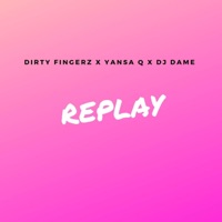 Replay (feat. Dj Dame & Yansa Q) - Single - Dj Dirty Fingerz