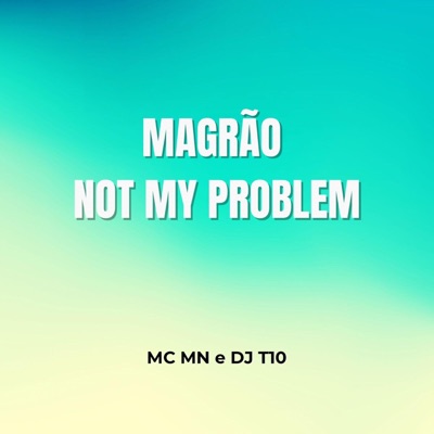 MAGRÃO - NOT MY PROBLEM (feat. DJ T10) - Single