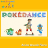 Pokédance - Anime Arcade Piano