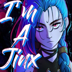 I'M A JINX (Arcane) [feat. KittenSneeze & Jagger Arnold]