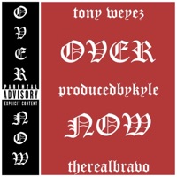 Over Now (feat. Tony Weyez & TheRealBravo) - Single - ProducedByKyle