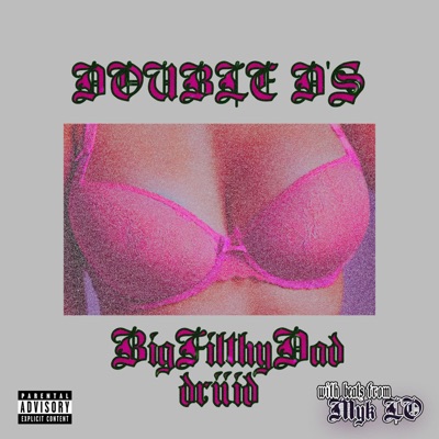 DOUBLE D'S (feat. BigFilthyDad & Myk LO)
