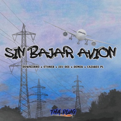 Sin Bajar Avion (feat. Downzino, Stoner Tha Plug, Demek, Zeu Dee & Cazares PL) - Single
