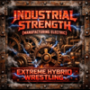 Extreme Hybrid Wrestling - INDUSTRIAL STRENGTH (MANUFACTURING ELECTRIC) artwork