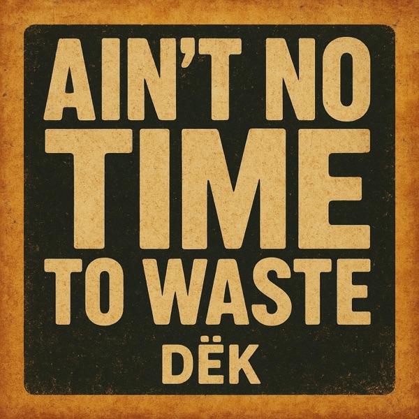 Ain't No Time to Waste