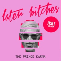 Later Bitches (JKRS Remix) - Single - The Prince Karma