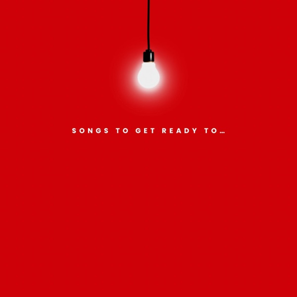 Songs To Get Ready To...