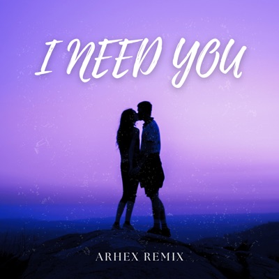 I Need You (Arhex Remix) - Single